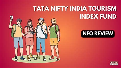 Tata Nifty India Tourism Index Fund Nfo Review Holistic Investment