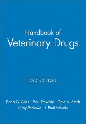 Handbook of Veterinary Drugs / Edition 3 by Dana G. Allen, Patricia M. Dowling, Dale A. Smith ...