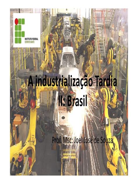 O Que É Industrialização Tardia - A Industrialização Tardia II | Indústrias | Brasil