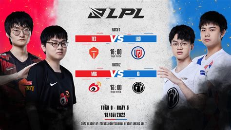 TRỰC TIẾP LPL mùa Xuân 2022 ngày 18 3 TES vs LGD WBG vs IG