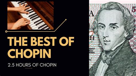 The Very Best Of Chopin 2 5 Hours Of The Best Chopin Music For