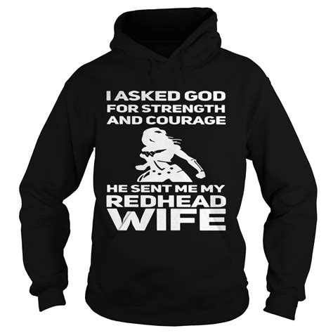 I Asked God For Strength And Courage He Sent Me My Redhead Wife Shirt