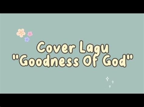 COVER LAGU GOODNESS OF GOD YouTube