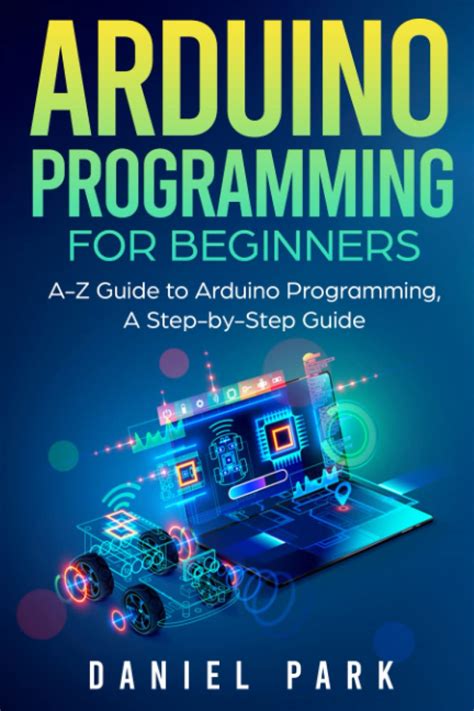 Arduino Programming For Beginners A Z Guide To Arduino Programming A