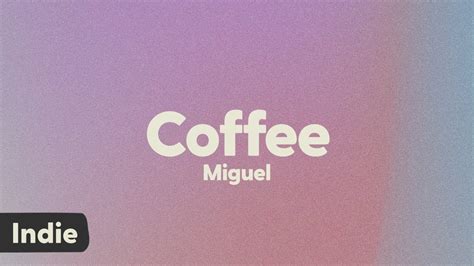 Miguel Coffee Lyrics Youtube