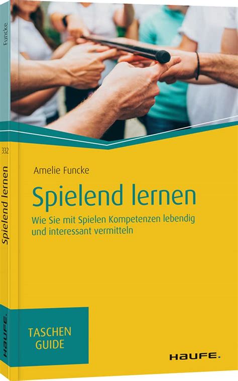 Spielend Lernen Wie Sie Mit Spielen Kompetenzen Lebendig Und