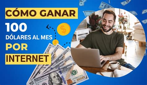 Cómo Ganar 100 Dólares Al Mes Por Internet Crear Ingresos