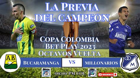 La Previa Del Campeón Bucaramanga vs Millonarios YouTube