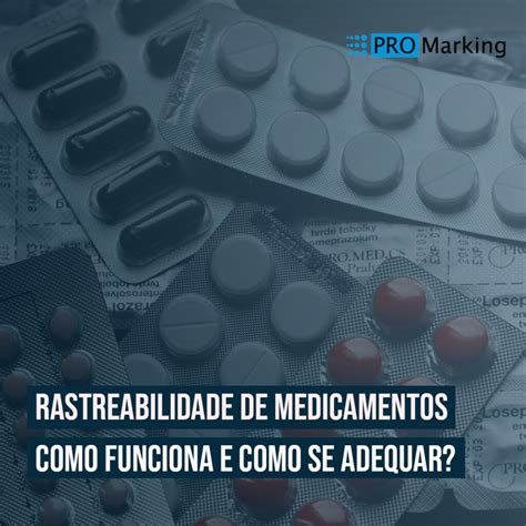 Rastreabilidade De Medicamentos Como Funciona E Como Se Adequar