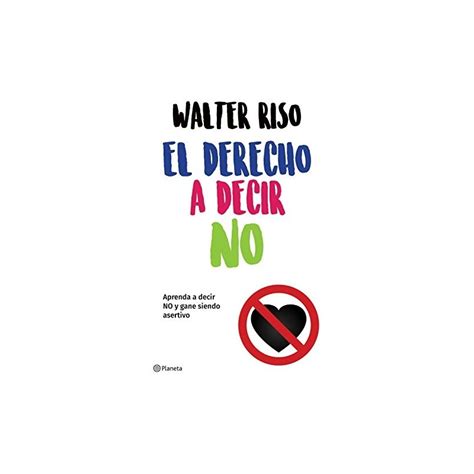 El Derecho A Decir No Walter Riso Biblioteca Online Donde Comprar