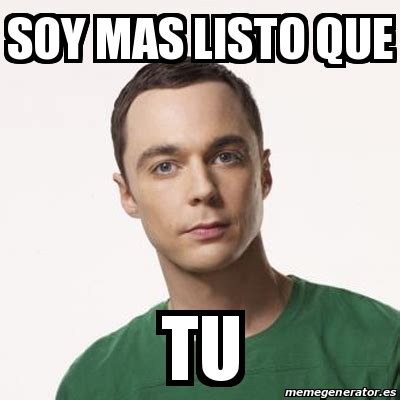 Meme Sheldon Cooper Soy Mas Listo Que Tu 23067402