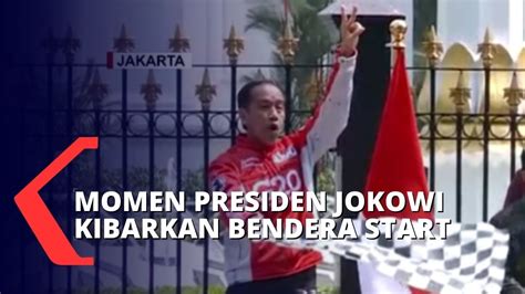 Detik Detik Presiden Jokowi Kibarkan Bendera Start Tanda Dimulainya