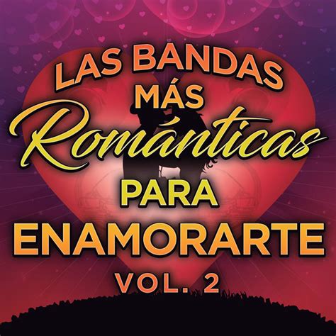 Las Bandas Más Románticas Para Enamorarte Vol 2 Compilation by