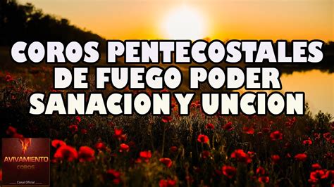 Coros Pentecostales De Fuego Poder Sanacion Y Uncion Alabanzas De