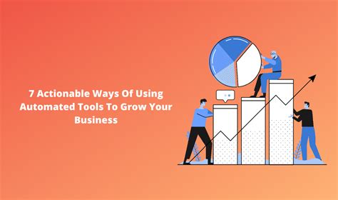 7 Actionable Ways Of Using Automated Tools To Grow Your Business