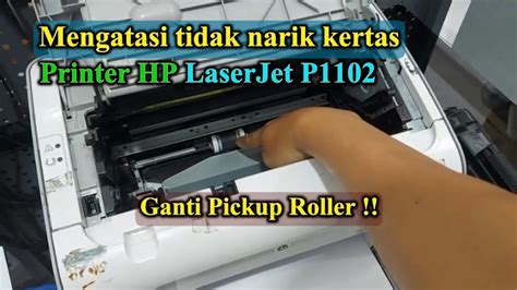 Cara Mengatasi Printer Hp Laserjet P1102 Tidak Bisa Narik Kertas Solusi Ganti Pickup Roller