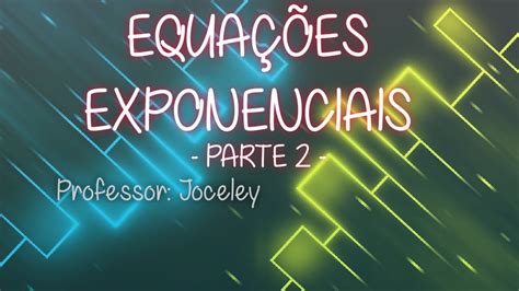 Equações Exponenciais Parte 2 Youtube