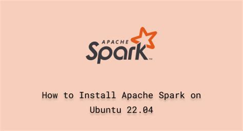 How To Install Apache Spark On Ubuntu Linux Genie