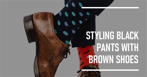 Black Pants Brown Shoes A Style Guide To Elevate Your Wardrobe Isuit