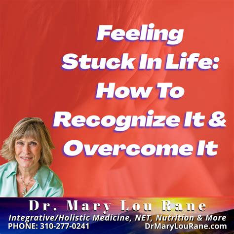 Feeling Stuck In Life: How To Recognize It & Overcome It - Dr. Mary Lou