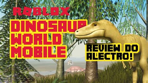 Roblox Dinosaur World Mobile Review Do Alectrosauros Youtube