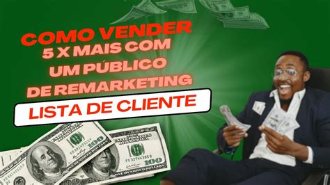 Como Vender X Mais O P Blico De Remarketing Lista De Clientes