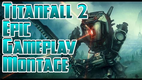 Titanfall 2 - Epic Gameplay Montage - YouTube