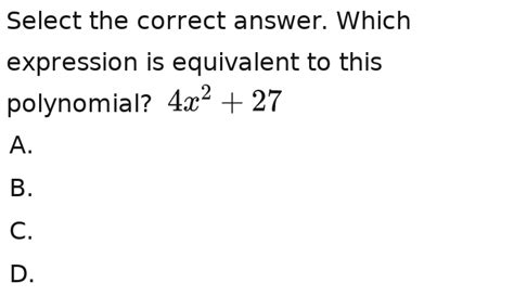 Solved Select The Correct Answer Which Expression Is Equivalent To This Polynomial 4x 2 27 A