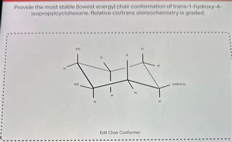 [Solved]: Provide the most stable (lowest energy) chair con