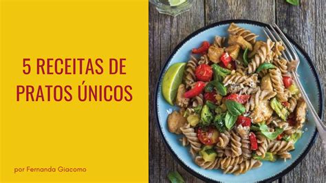 5 Receitas De Pratos Únicos Fernanda Giacomo