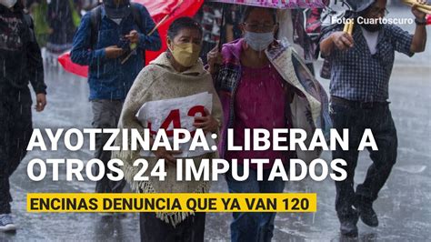 Juez Libera A Otros 24 Imputados Por El Caso Ayotzinapa Denuncia