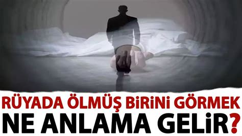 Rüyada ölmüş birini görmek ne anlama gelir Rüyada ölü görmek nedir