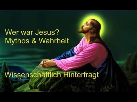 Wer War Jesus Mythos Und Wahrheit Wissenschaftlich Hinterfragt