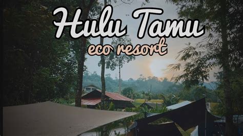 Hulu Tamu Eco Resort Tapak Batang Kali Youtube