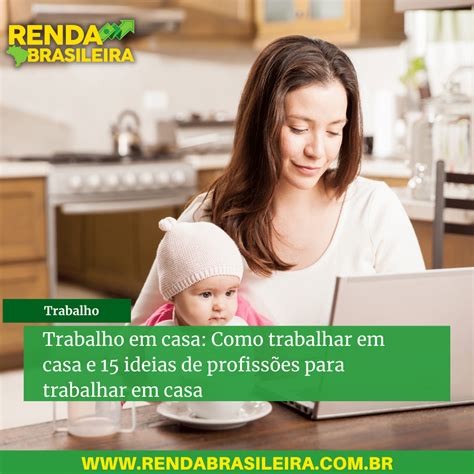 Trabalho Em Casa Como Trabalhar Em Casa E 15 Ideias De Profissões Para