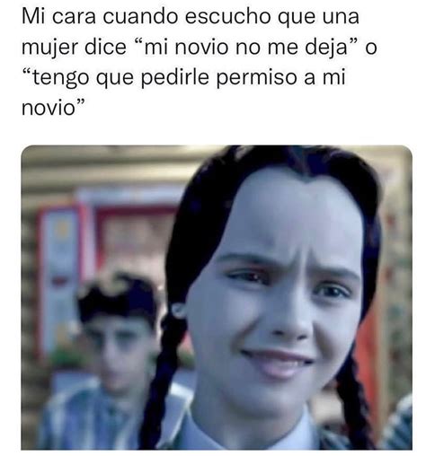 Mi Cara Cuando Escucho Que Una Mujer Dice Mi Novio No Me Deja O