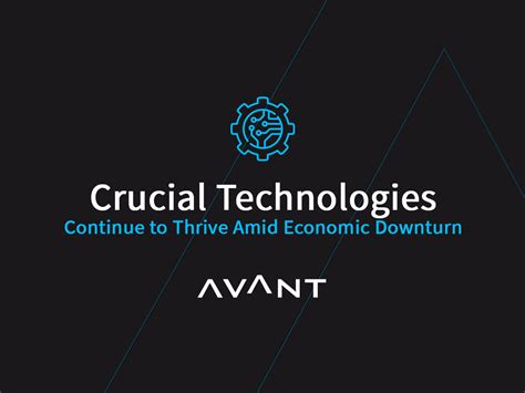 crucial technologies continue  thrive  economic downturn avant uk