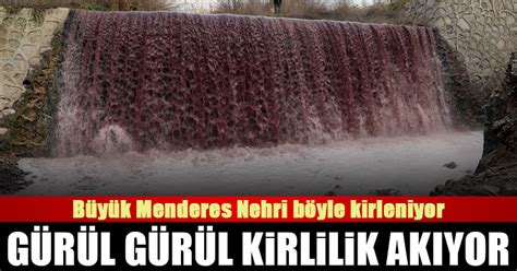 D Haber Denizli Haberleri B Y K Menderes Nehri B Yle Kirleniyor