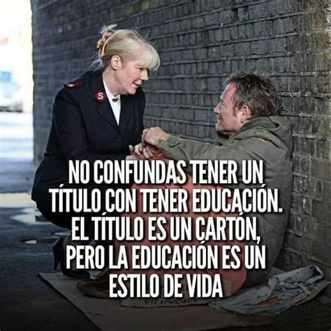 No Confundas Tener Un T Tulo Con Tener Educaci N El T Tulo Es Un