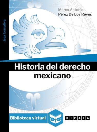 Historia Del Derecho Mexicano Biblioteca Virtual Dikaia