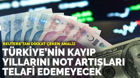 Reuters Tan Dikkat Eken Analiz T Rkiye Nin Kay P Y Llar N Not