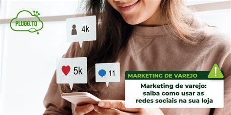 Marketing De Varejo Use As Redes Sociais Na Sua Loja