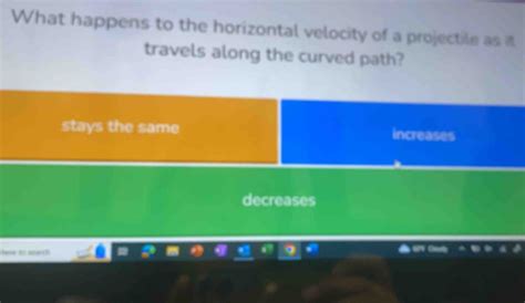 Solved What Happens To The Horizontal Velocity Of A Projectile As It