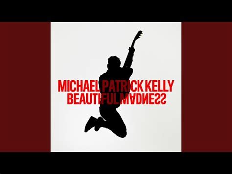 Michael Patrick Kelly - Beautiful Madness TEXT - SongTextes.de