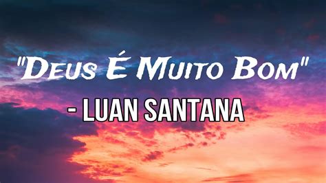 Luan Santana Deus Muito Bom Letra Lyrics Youtube