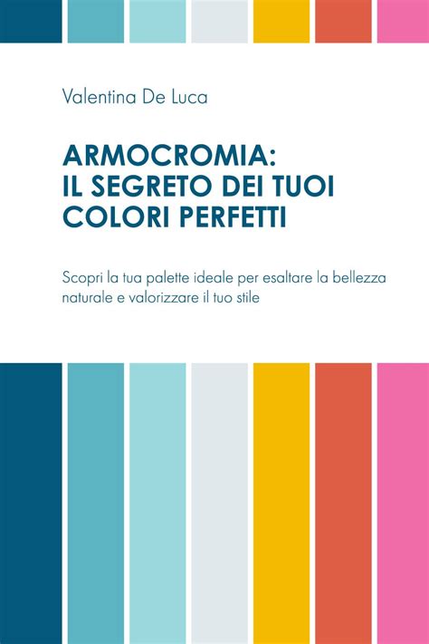 Armocromia Il Segreto Dei Tuoi Colori Perfetti Scopri La Tua Palette