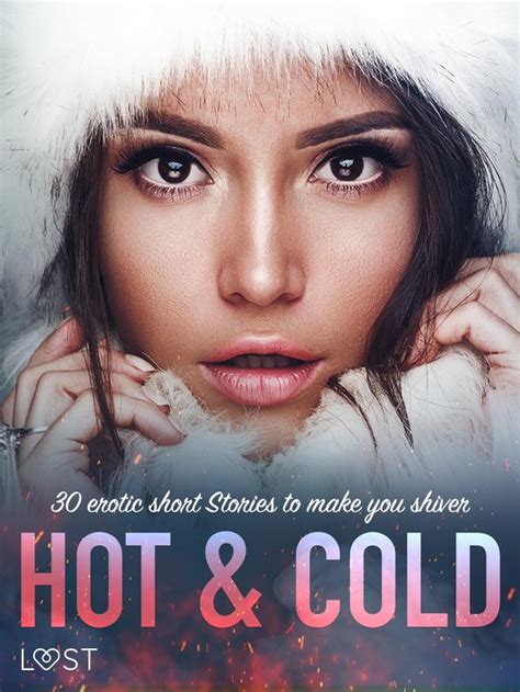 Hot And Cold 30 Erotic Short Stories To Make You Shiver Ebook Lust