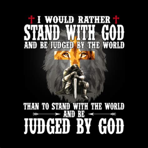 I Would Rather Stand With God And Be Judged By The World Funny Hlatee