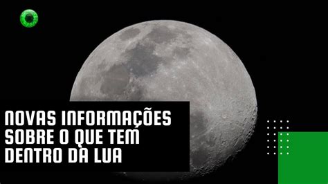 Novas Informa Es Sobre O Que Tem Dentro Da Lua Youtube