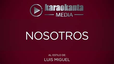 Karaokanta Luis Miguel Nosotros YouTube